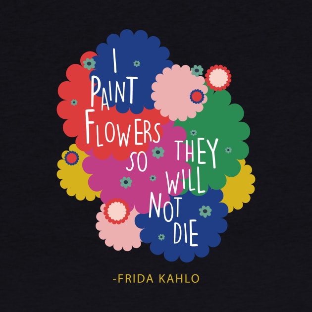 Colorful flowers Frida Kahlo saying quote by sugarcloudlb-studio